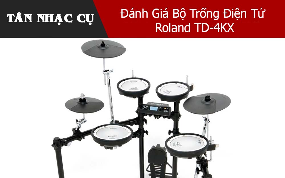 Đánh Giá Bộ Trống Điện Tử Roland TD-4KX