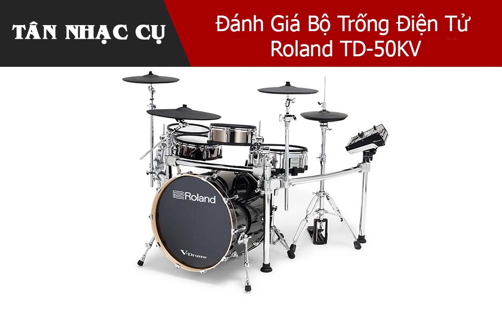 Đánh Giá Bộ Trống Điện Tử Roland TD-50KV
