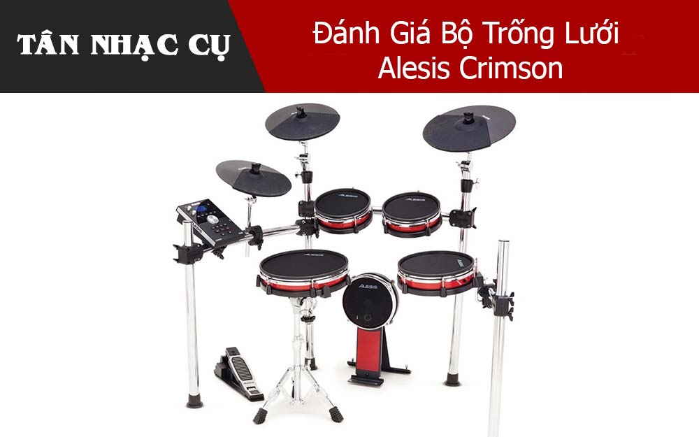 Đánh Giá Bộ Trống Lưới Alesis Crimson