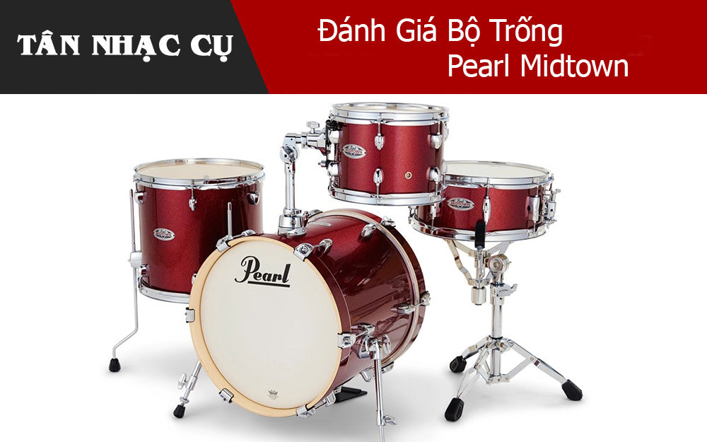Đánh Giá Bộ Trống Pearl Midtown