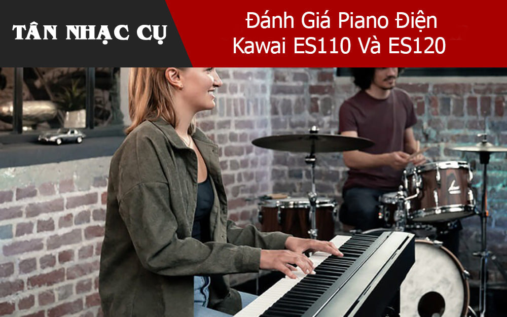 Đánh Giá Piano Điện Kawai ES110 Và ES120