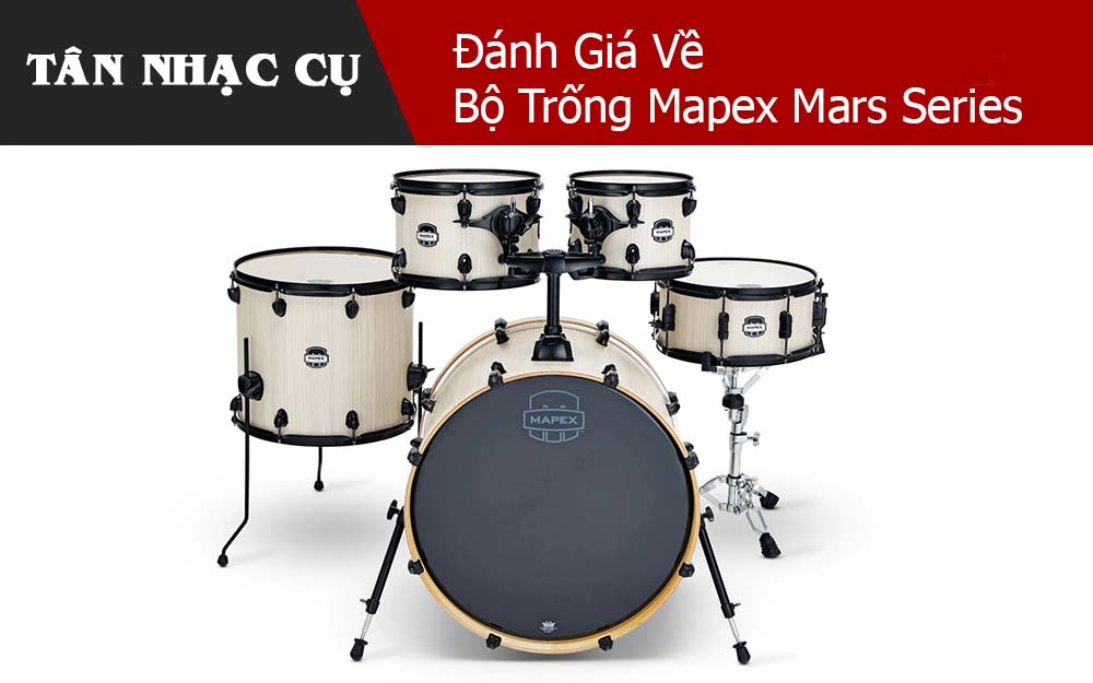Đánh Giá Về Bộ Trống Mapex Mars Series 