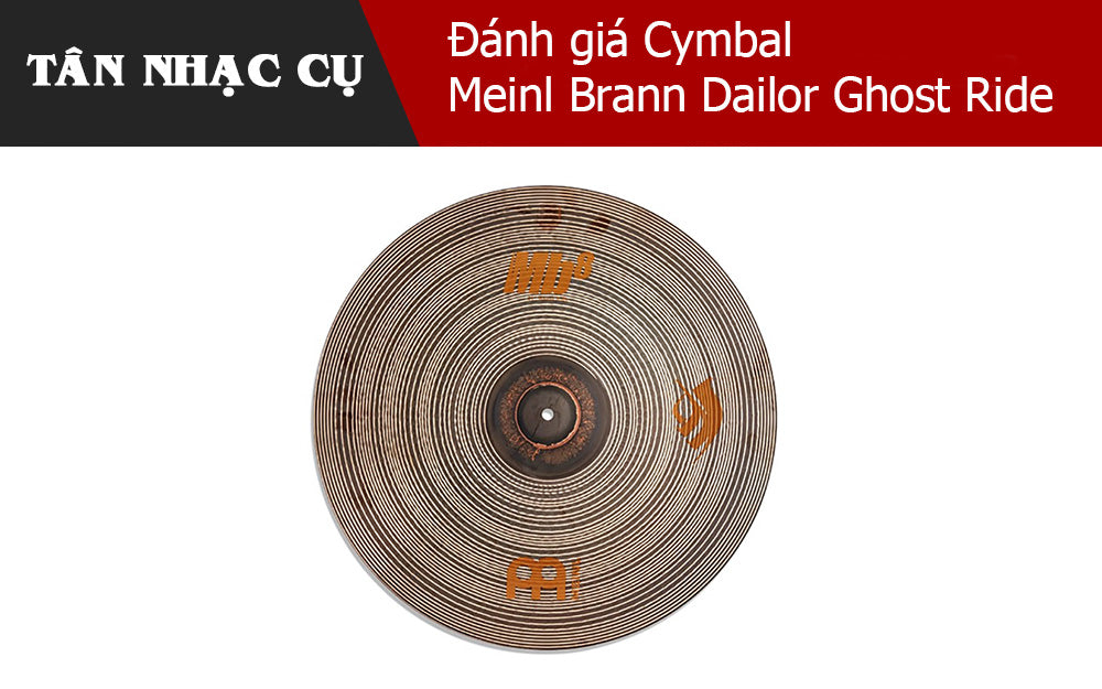 Đánh giá Cymbal Meinl Brann Dailor Ghost Ride