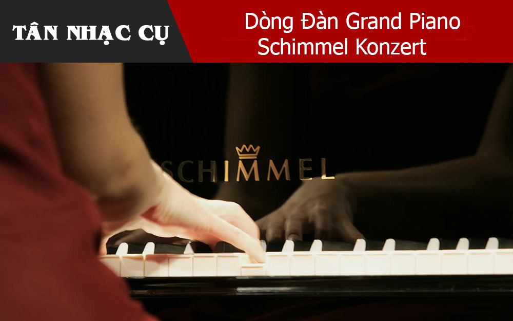 Khám Phá Dòng Đàn Grand Piano Schimmel Konzert Thế Hệ Mới