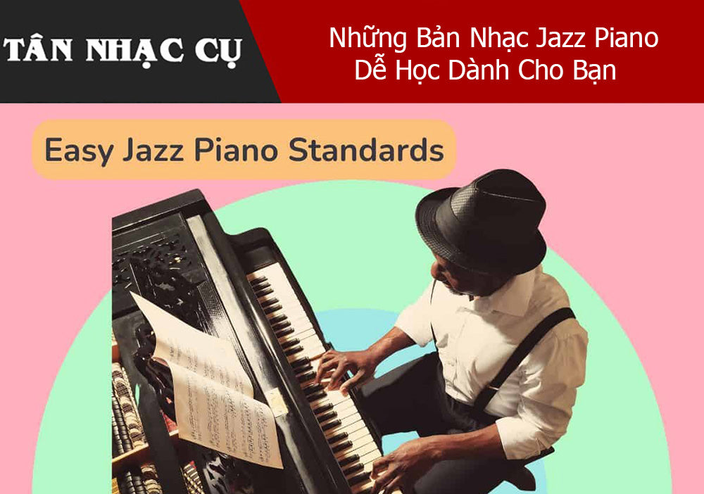 Giới Thiệu Những Bản Nhạc Jazz Piano Dễ Học Dành Cho Bạn