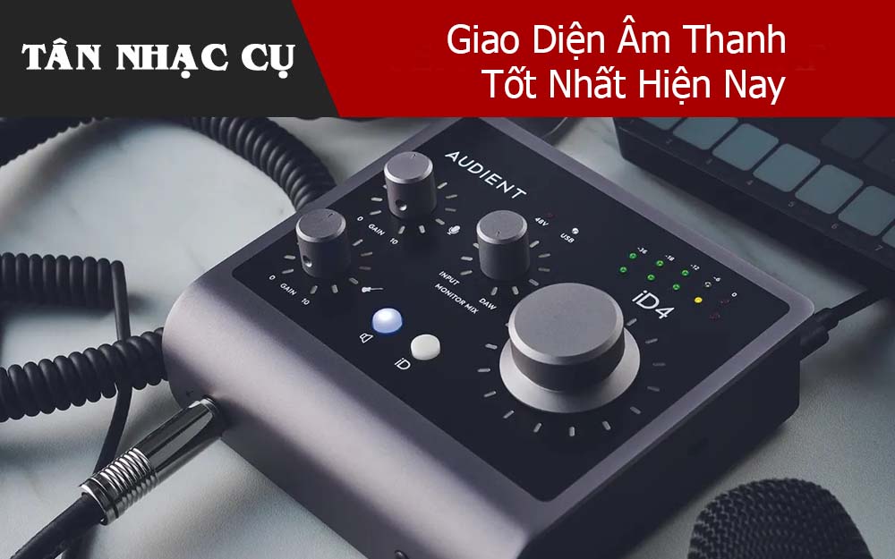 Giao Diện Âm Thanh Tốt Nhất Hiện Nay