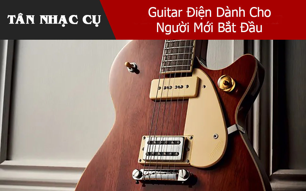 Guitar Điện Dành Cho Người Mới Bắt Đầu