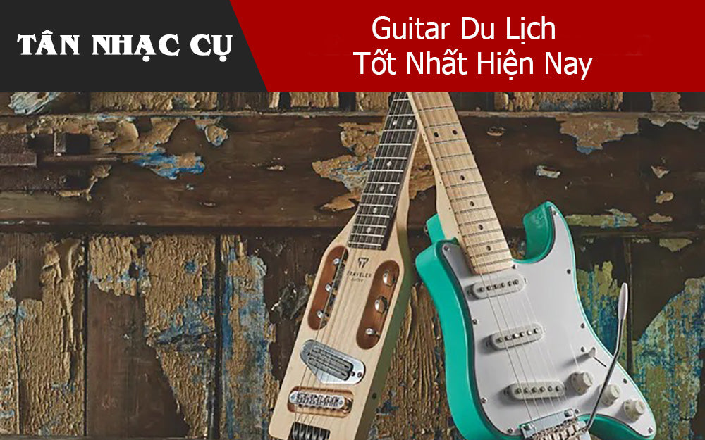 Guitar Du Lịch Tốt Nhất Hiện Nay