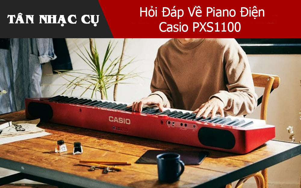Hỏi Đáp Về Piano Điện Casio PXS1100 