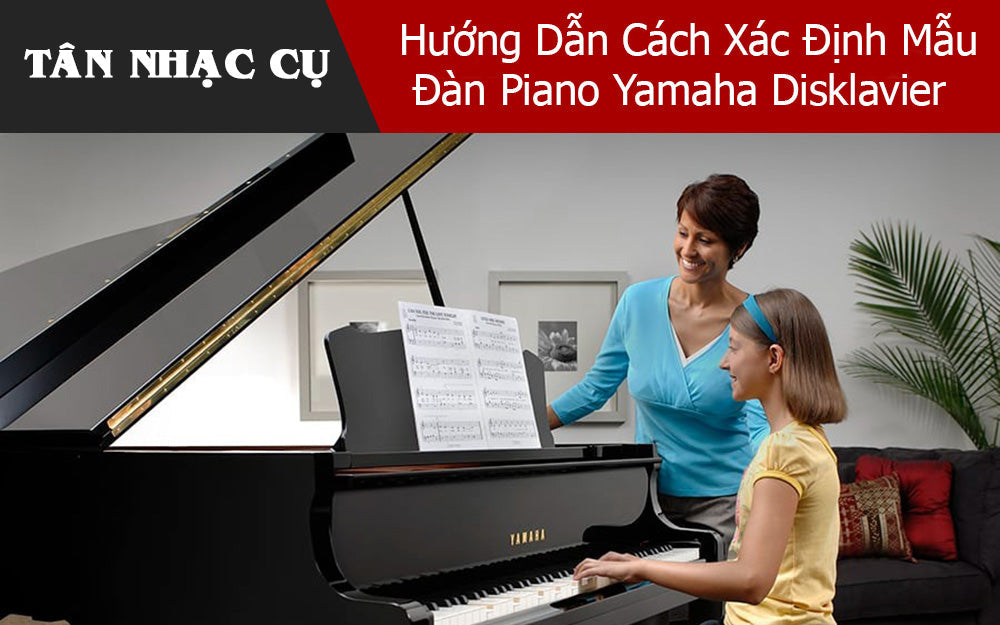 Hướng Dẫn Cách Xác Định Mẫu Đàn Piano Yamaha Disklavier