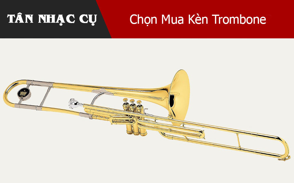 Hướng Dẫn Chọn Mua Kèn Trombone