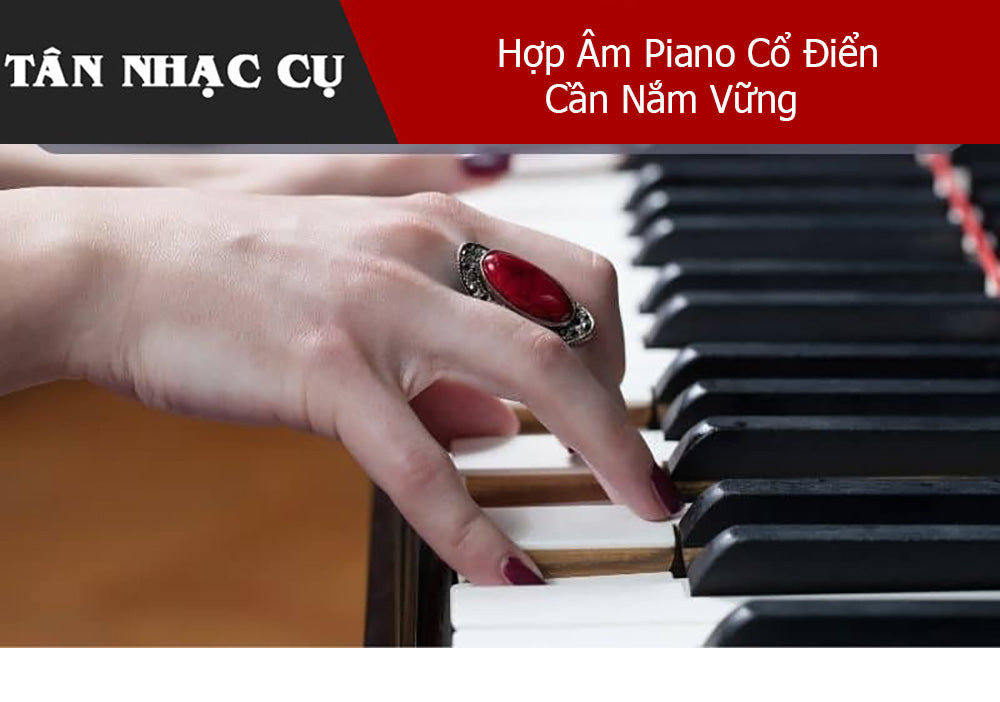 Các Hợp Âm Piano Cổ Điển Cần Nắm Vững Cho Người Mới Bắt Đầu