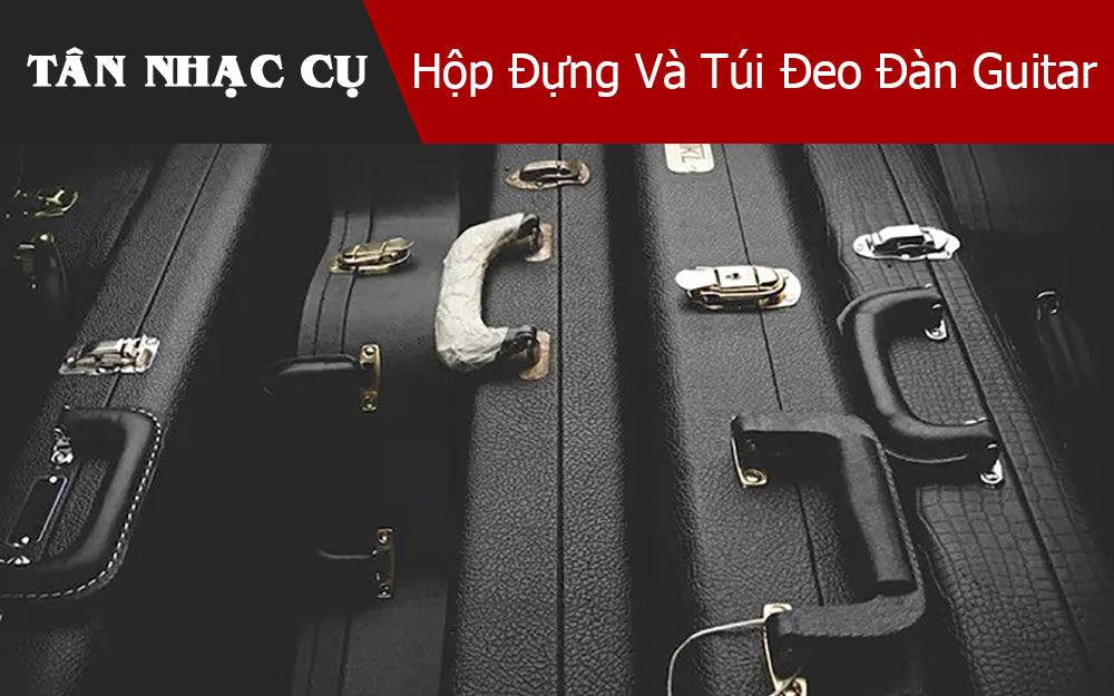 Hộp Đựng Và Túi Đeo Đàn Guitar