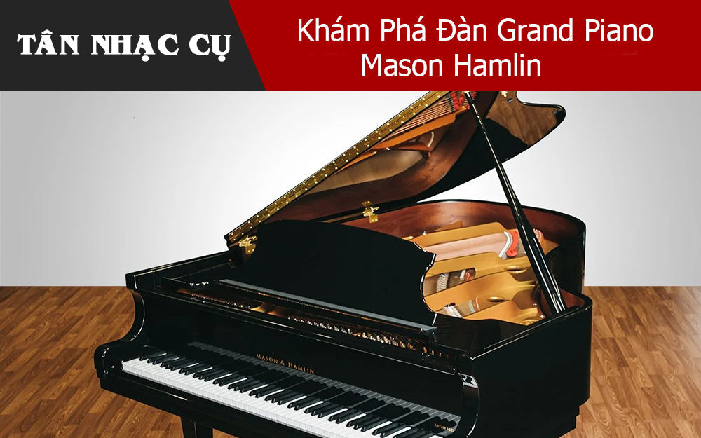 Khám Phá Đàn Grand Piano Mason Hamlin