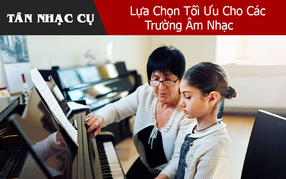 Đâu Là Lựa Chọn Tối Ưu Cho Các Trường Âm Nhạc Trong Việc Chọn Đàn Piano ?