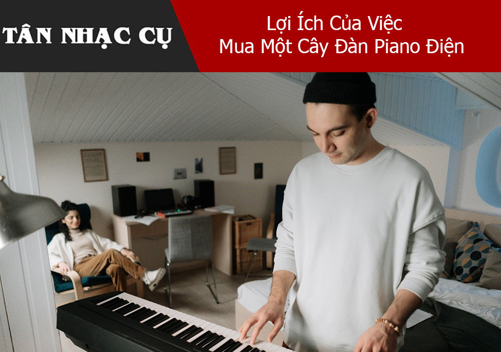 Lợi Ích Của Việc Mua Một Cây Đàn Piano Điện