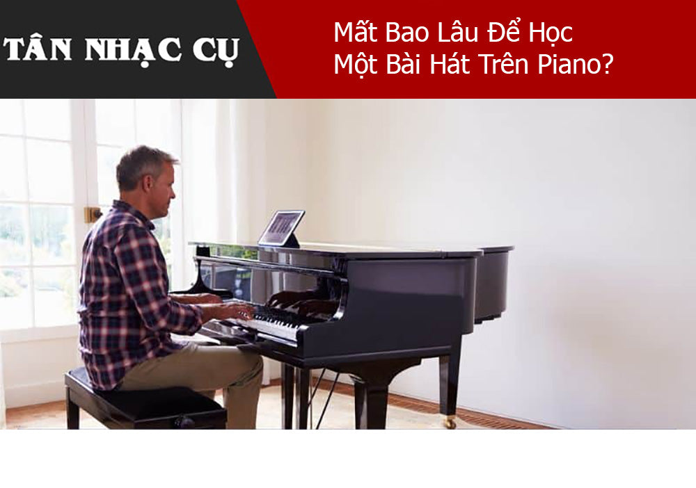 Mất Bao Lâu Để Học Một Bài Hát Trên Piano?