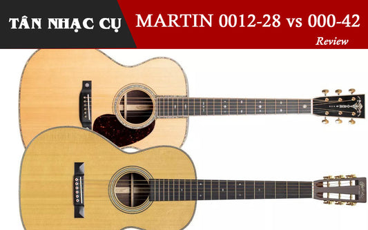 Đánh Giá Martin 0012-28 và 000-42 Modern Deluxe