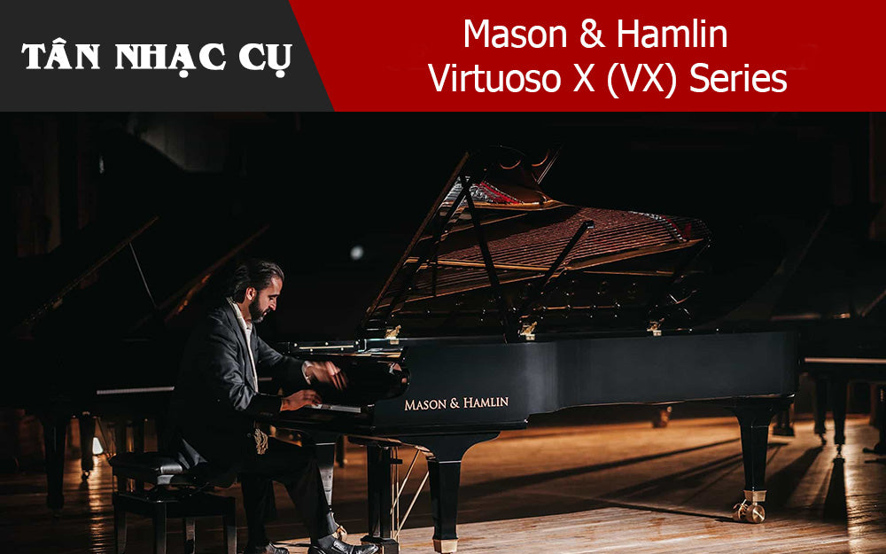 Mason & Hamlin Virtuoso X (VX) Series: Đỉnh Cao Của Sự Sáng Tạo