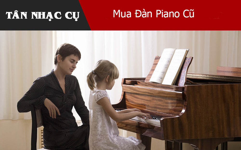 Lý Do Nên Cẩn Trọng Khi Mua Đàn Piano Cũ
