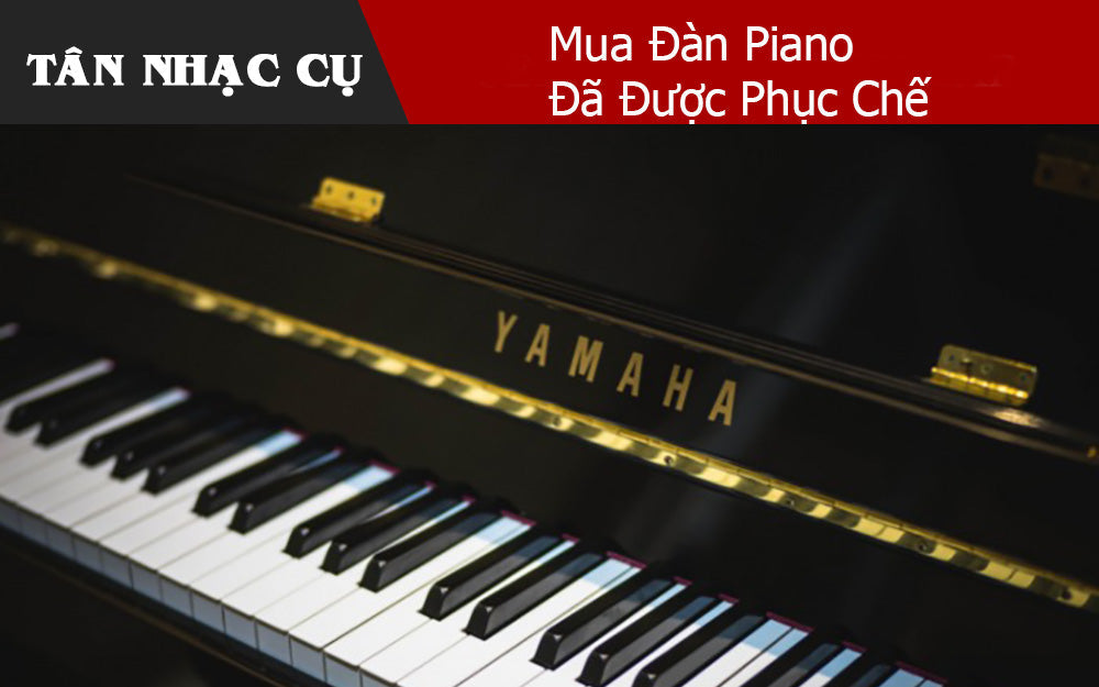 Những Điều Cần Biết Khi Mua Đàn Piano Đã Được Phục Chế
