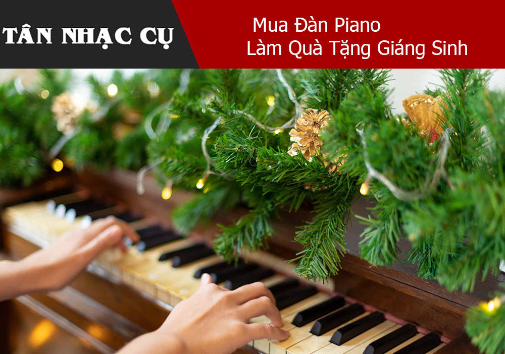 Mua Đàn Piano Làm Quà Tặng Giáng Sinh