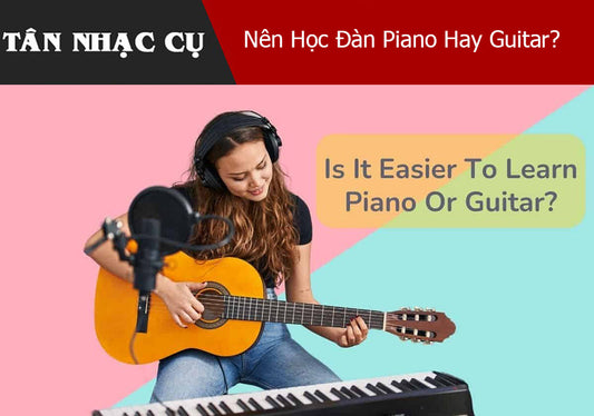 Nên Học Đàn Piano Hay Guitar?