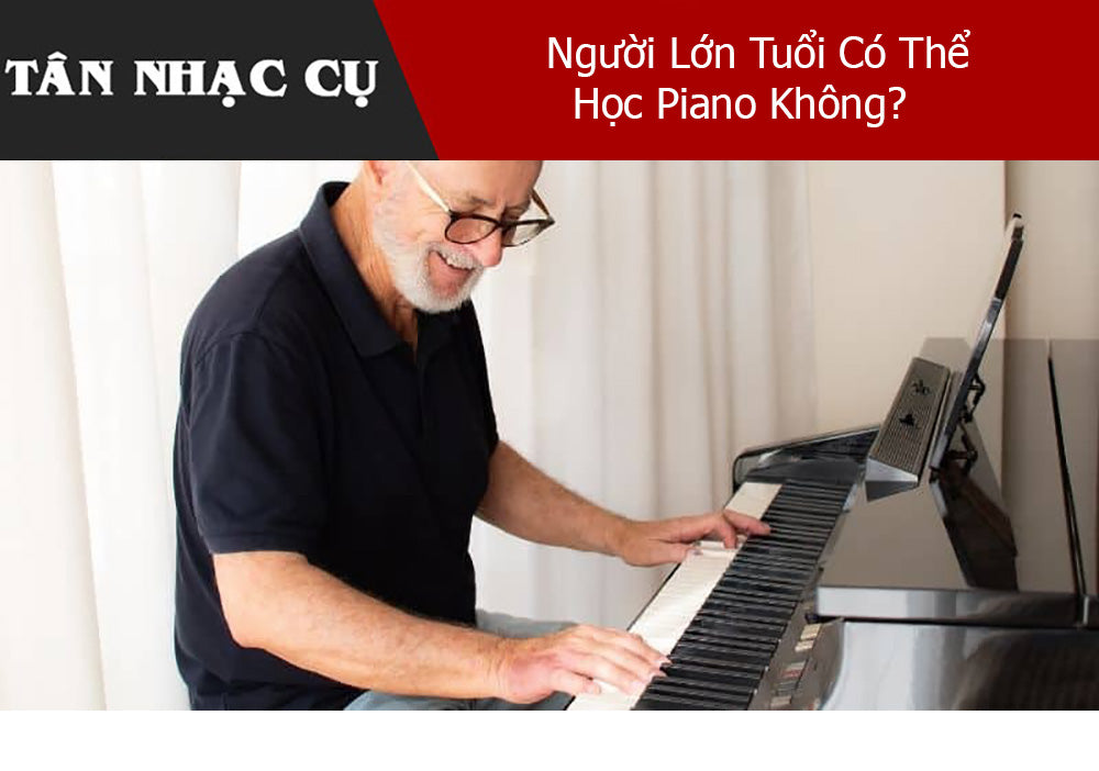 Người Lớn Tuổi Có Thể Học Piano Không?