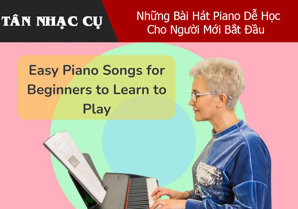 Những Bài Hát Piano Dễ Học Cho Người Mới Bắt Đầu