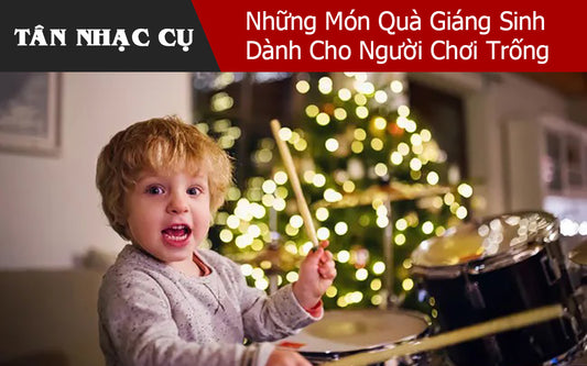 Những Món Quà Giáng Sinh Dành Cho Người Chơi Trống