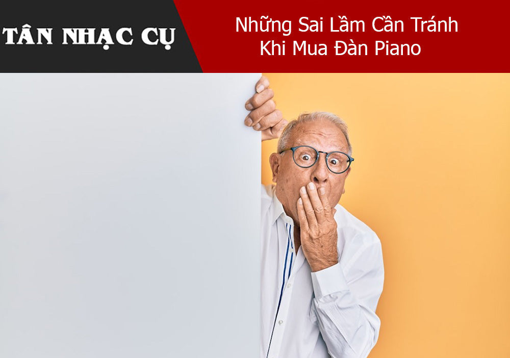 Những Sai Lầm Cần Tránh Khi Mua Đàn Piano