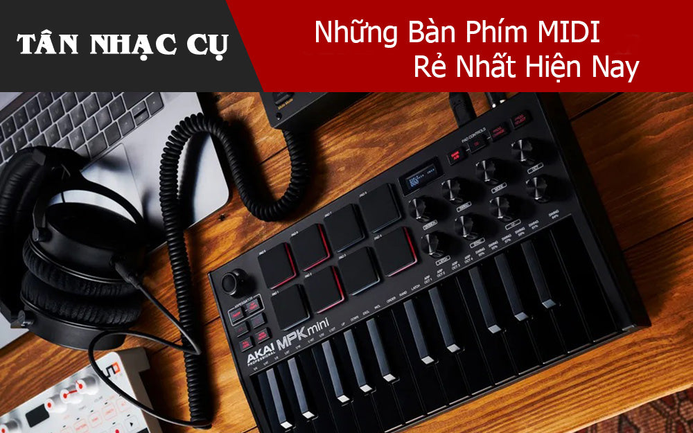 Những Bàn Phím MIDI Rẻ Nhất Hiện Nay