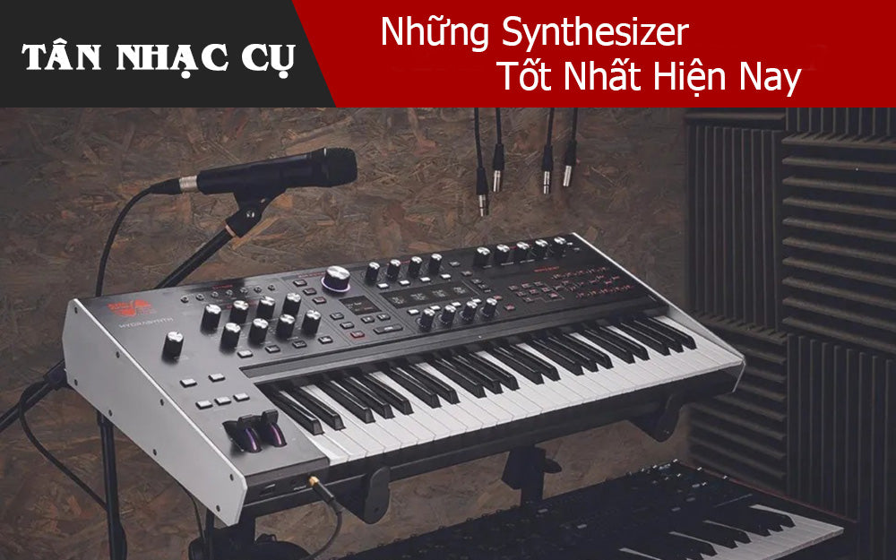 Những Synthesizer Tốt Nhất Hiện Nay Analog, Digital, Mono Và Poly