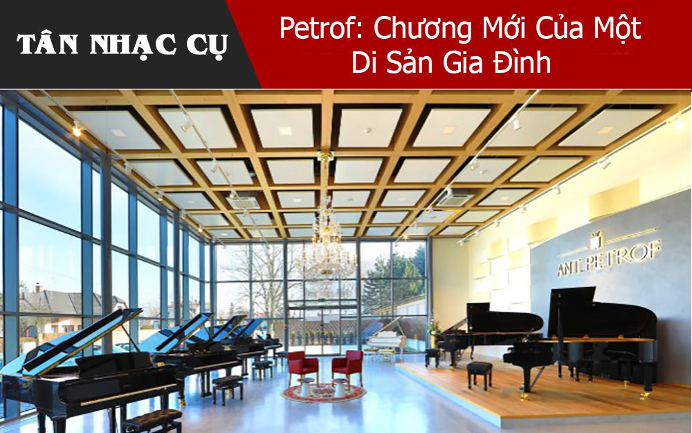 Petrof: Chương Mới Của Một Di Sản Gia Đình