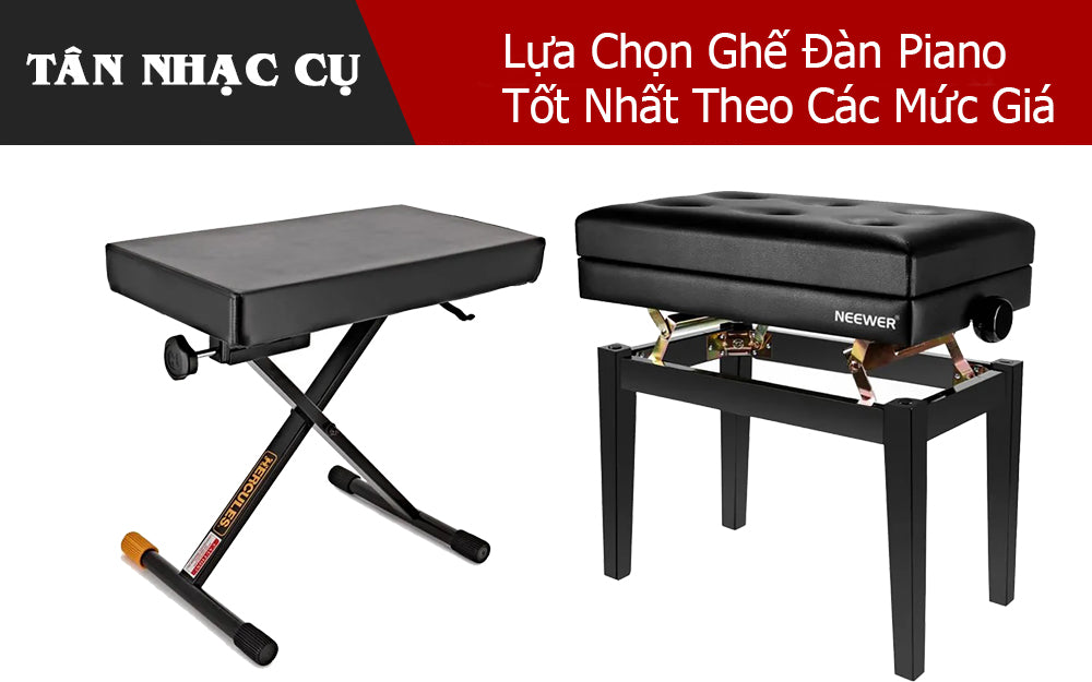Lựa Chọn Ghế Đàn Piano Tốt Nhất Theo Các Mức Giá