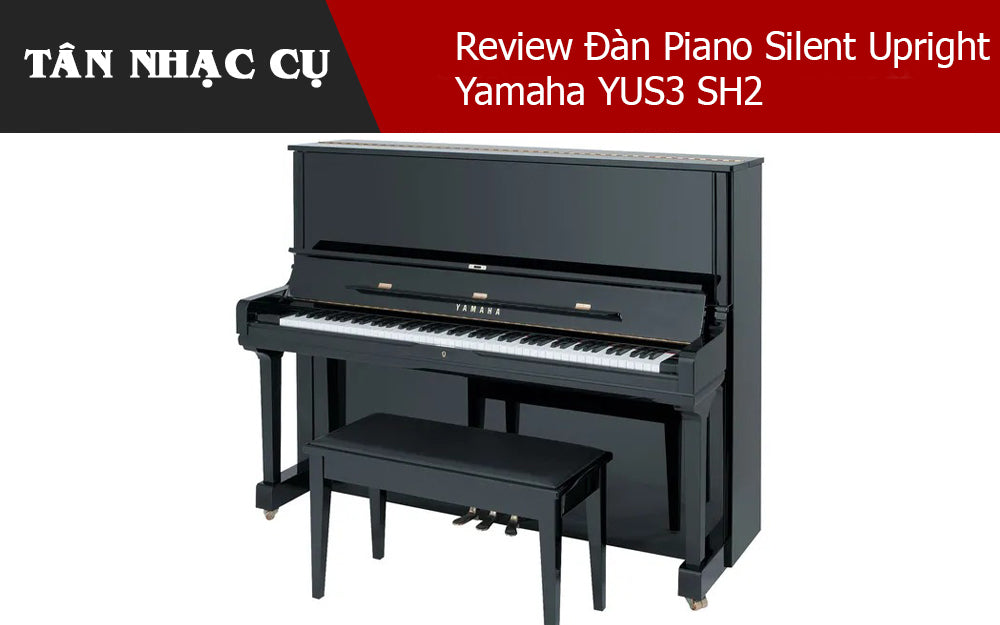 Review Đàn Piano Silent Upright Yamaha YUS3 SH2