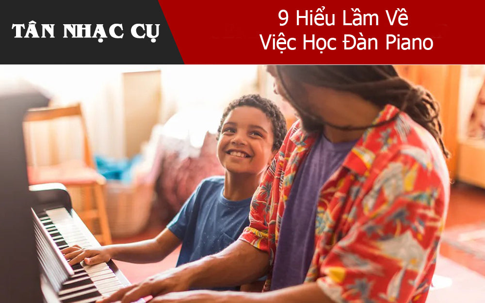 9 Hiểu Lầm Về Việc Học Đàn Piano