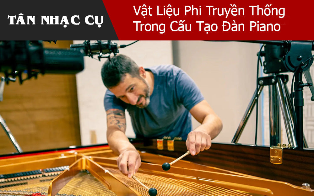 Vật Liệu Phi Truyền Thống Trong Cấu Tạo Đàn Piano