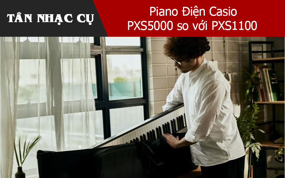Piano Điện Casio PXS5000 so với PXS1100