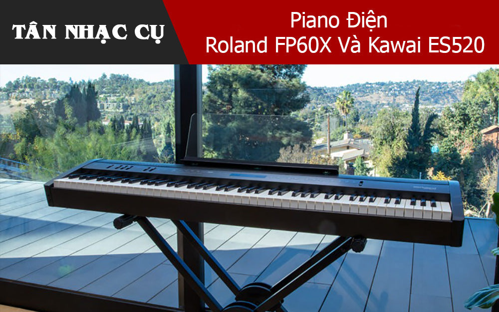 So Sánh Piano Điện Roland FP60X Và Kawai ES520 – Phân Khúc Tầm Trung