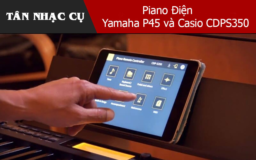 Piano Điện Yamaha P45 và Casio CDPS350
