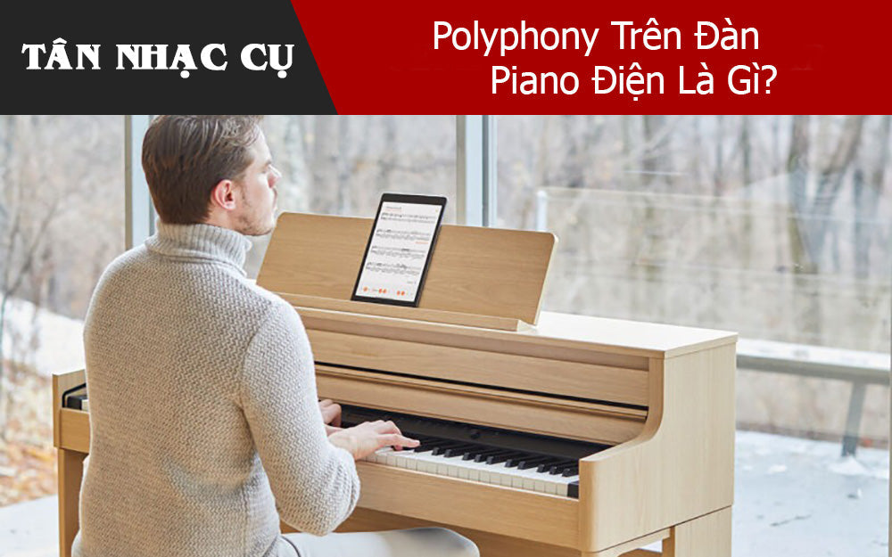 Polyphony Trên Đàn Piano Điện Là Gì?