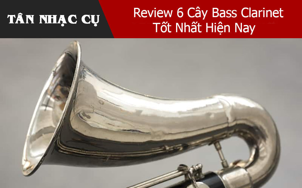 Review 6 Cây Bass Clarinet Tốt Nhất Hiện Nay
