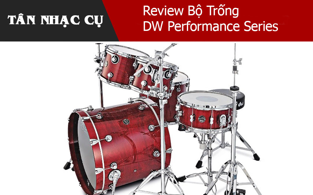 Review Bộ Trống DW Performance Series