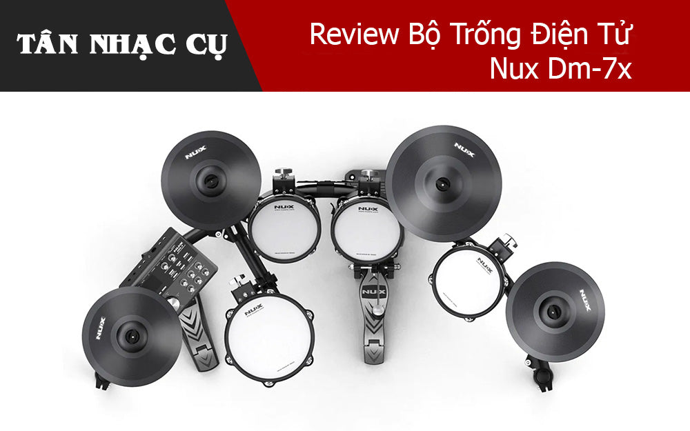 Review Bộ Trống Điện Tử Nux Dm-7x