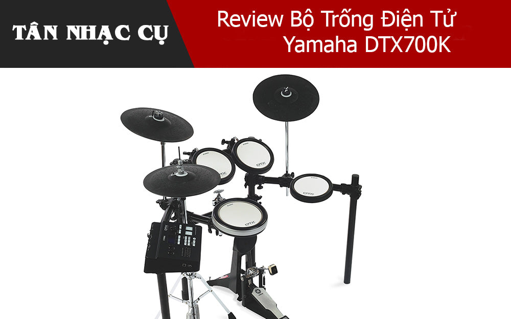 Review Bộ Trống Điện Tử Yamaha DTX700K