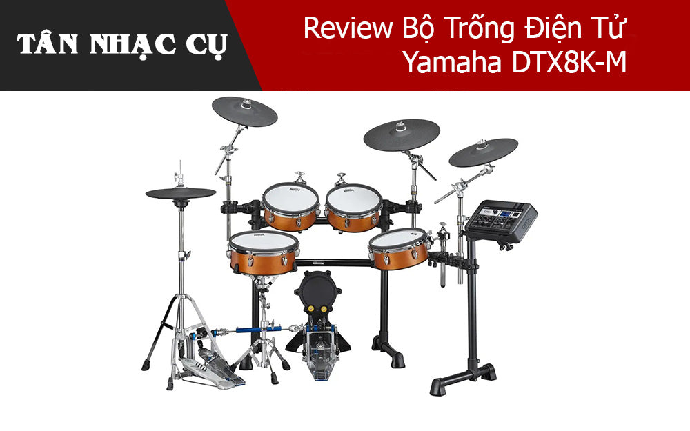 Review Bộ Trống Điện Tử Yamaha DTX8K-M