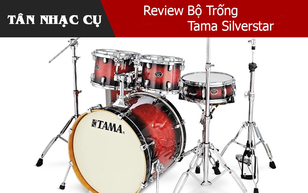 Review Bộ Trống Tama Silverstar