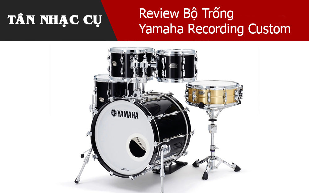 Review Bộ Trống Yamaha Recording Custom
