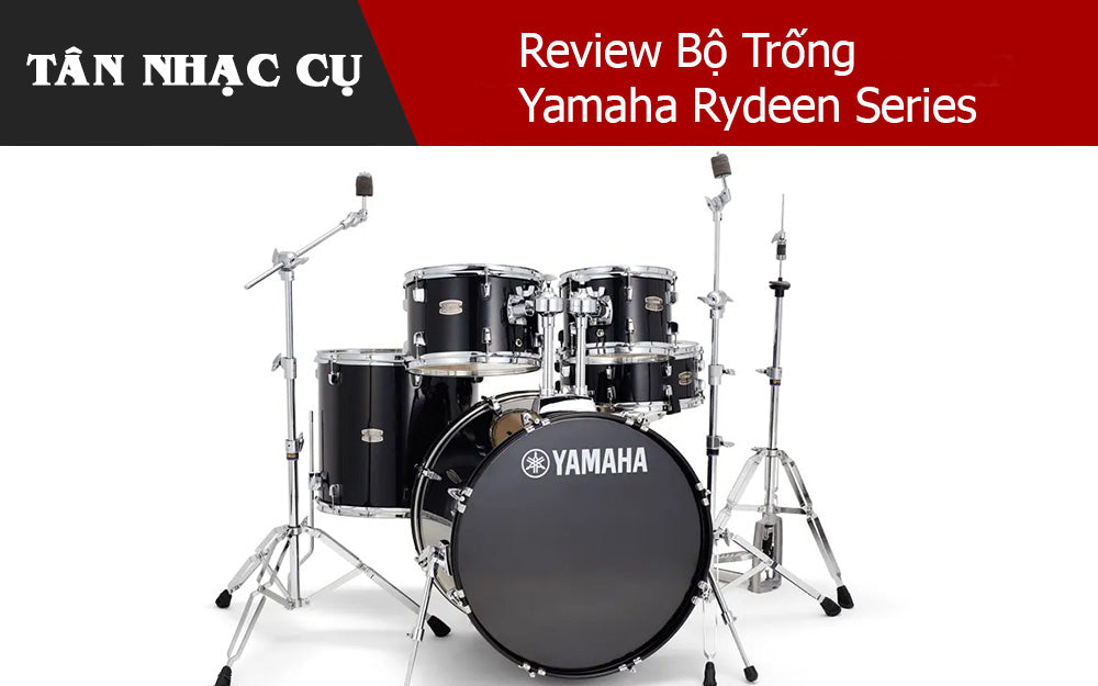 Review Bộ Trống Yamaha Rydeen Series